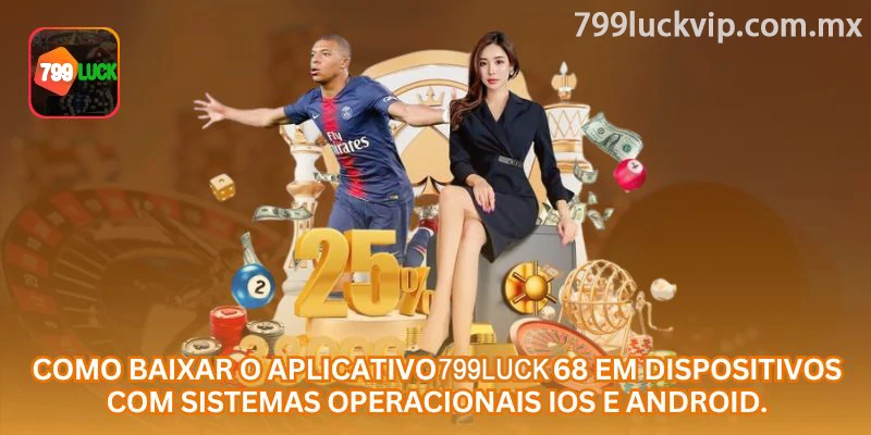 Como baixar o aplicativo 799luck em dispositivos Android e iOS